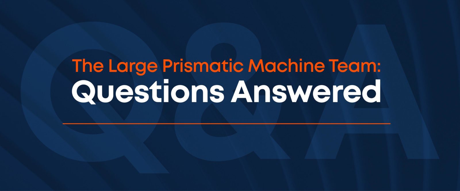 Kingsbury Q&A - Large Prismatic Machine Team