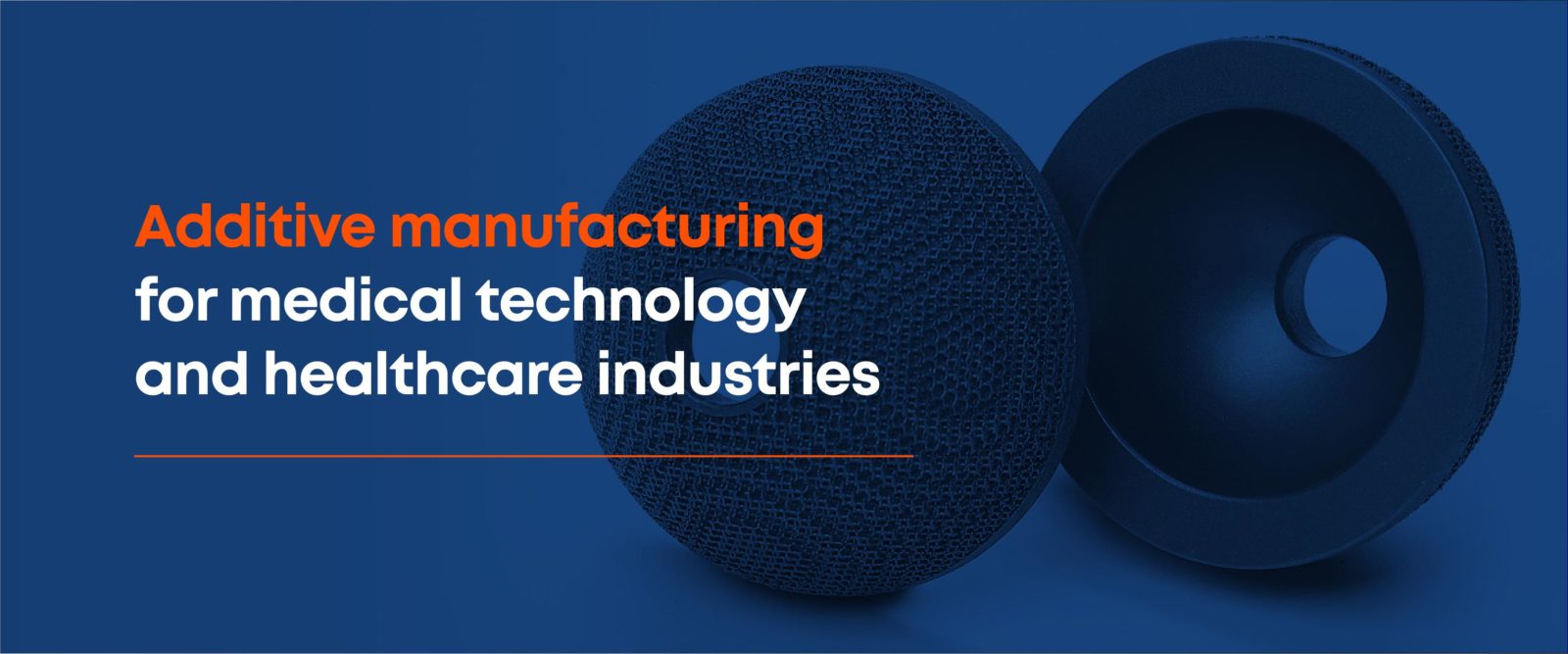Additive manufacturing for medical technology and healthcare industries