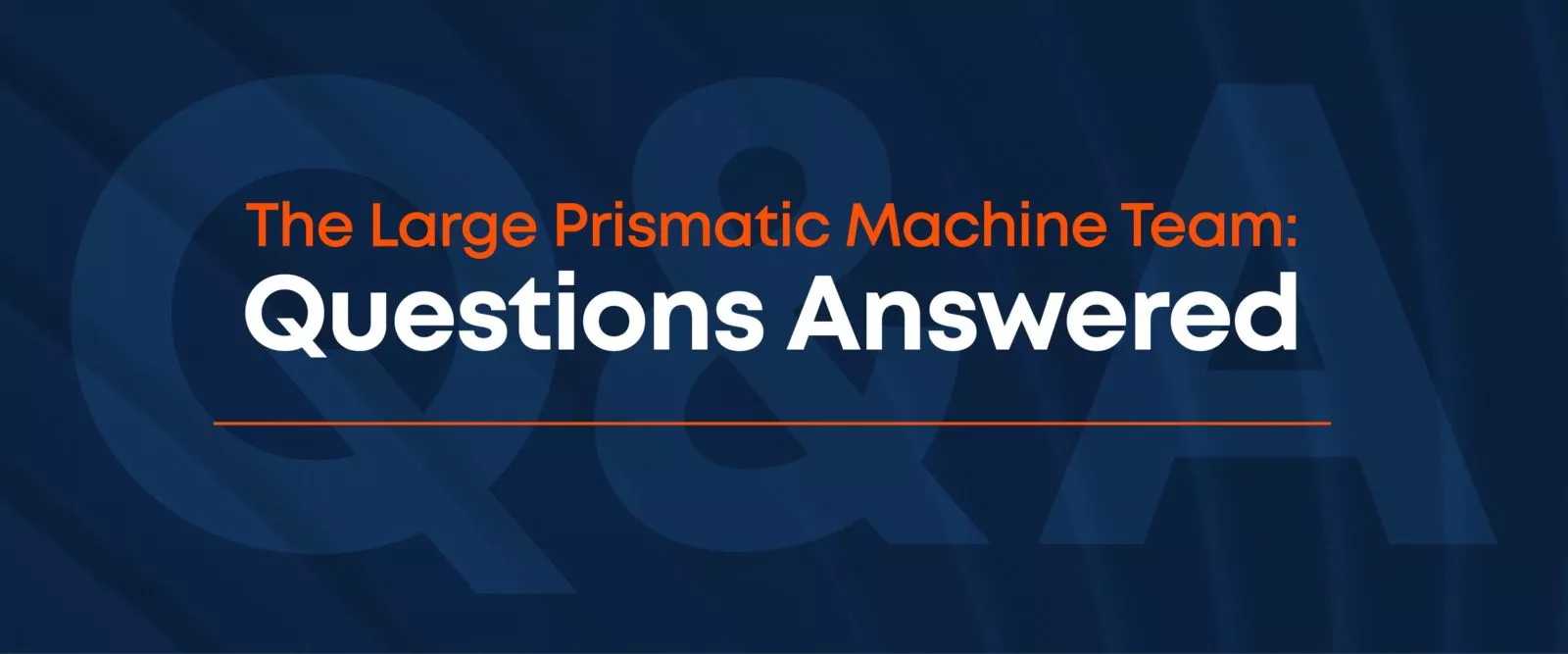 Kingsbury Q&A - Large Prismatic Machine Team