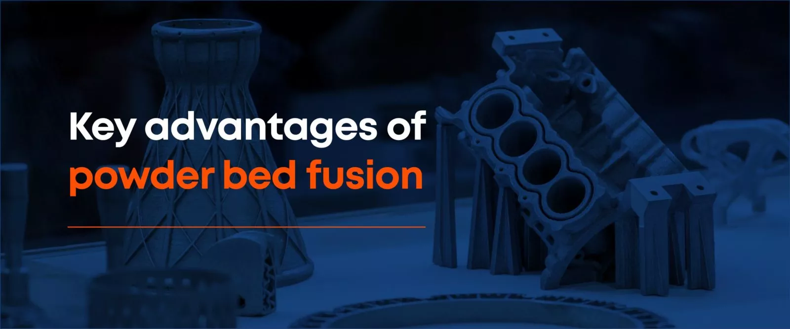 Key advantages of powder bed fusion