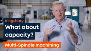 Thumbnail - Richard Kingsbury image with logo and text 'What about capacity? Multi-Spindle machining'